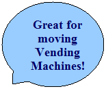 Oval Callout: Great for moving Vending Machines!